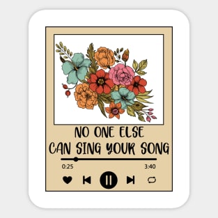 No One else Can Sing Your Song Sticker